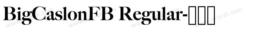 BigCaslonFB Regular字体转换 BigCaslonFB Regular字体转换